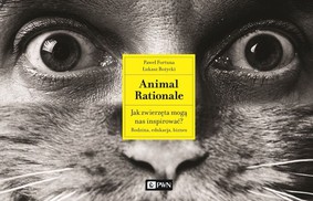 Paweł Fortuna, Łukasz Bożycki - Animal Rationale. Jak zwierzęta mogą nas inspirować? Rodzina, edukacja, biznes