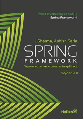 J. Sharma, Ashish Sarin - Spring Framework. Wprowadzenie do tworzenia aplikacji