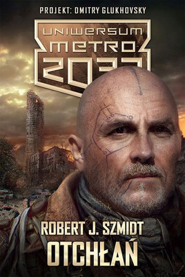 Robert J. Szmidt - Otchłań. Uniwersum Metro 2033
