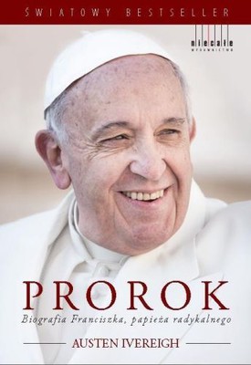Austen Ivereigh - Prorok / Austen Ivereigh - The Great Reformer. Francis and the Making of a Radical Pope