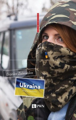 Bianka Zalewska - Ukraina. Wojna i kobieta