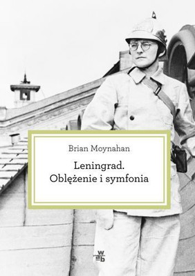 Brian Moynahan - Leningrad. Oblężenie i symfonia / Brian Moynahan - Leningrad - siege and symphony