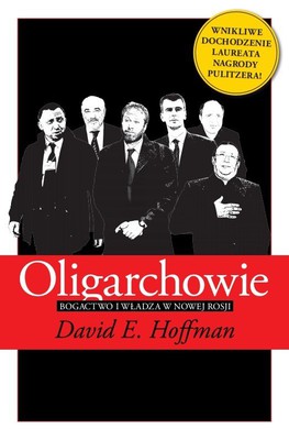 David Hoffman - Oligarchowie. Bogactwo i władza w nowej Rosji