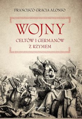 Francisco Gracia Alonso - Wojny Celtów i Germanów z Rzymianami