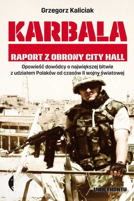 Grzegorz Kaliciak - Karbala. Raport z obrony City Hall