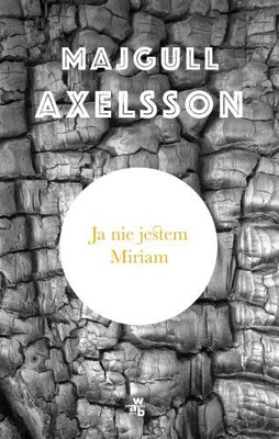 Majgull Axelsson - Ja nie jestem Miriam / Majgull Axelsson - Jag heter inte Miriam