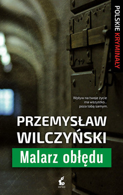 Przemysław Wilczyński - Malarz obłędu