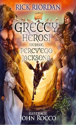 Rick Riordan - Greccy herosi według Percy'ego Jacksona / Rick Riordan - Percy Jackson's Greek Heroes