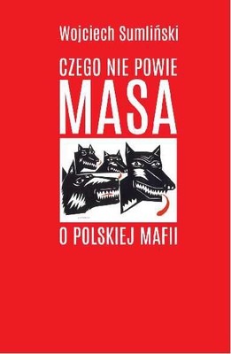 Wojciech Sumliński - Czego nie powie Masa o polskiej mafii