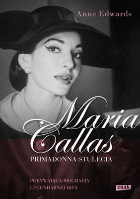Anne Edwards - Maria Callas. Primadonna stulecia