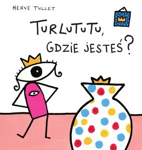 Herve Tullet - Turlututu, gdzie jesteś? / Herve Tullet - O es-tu Turlututu?