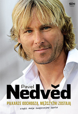 Pavel Nedvěd - Pavel Nedved. Piłkarze odchodzą, mężczyźni zostają, czyli moje zwyczajne życie / Pavel Nedvěd - La mia vita normale. Di corsa tra rivoluzione, Europa e Pallone d'oro