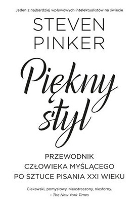 Steven Pinker - Piękny styl. Przewodnik człowieka myślącego po sztuce pisania XXI wieku