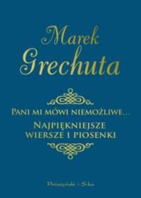 Marek Grechuta - Pani mi mówi niemożliwe... Najpiękniejsze wiersze i piosenki