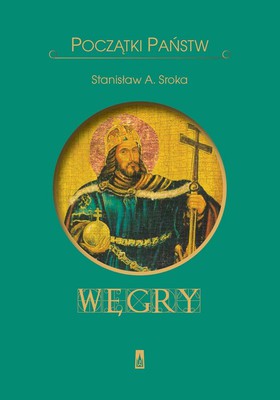 Stanisław Sroka - Początki państw. Węgry