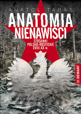 Anatol Taras - Anatomia nienawiści. Stosunki polsko-rosyjskie w XVII-XX w.