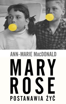 Ann-Marie MacDonald - Mary Rose postanawia żyć / Ann-Marie MacDonald - Adult Onset