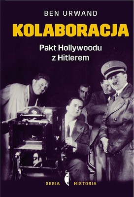 Ben Urwand - Kolaboracja. Pakt Hollywoodu z Hitlerem / Ben Urwand - The Collaboration: Hollywood's Pact with Hitler
