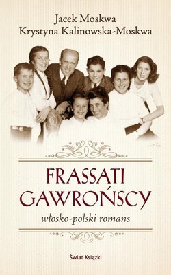 Krystyna Kalinowska, Jacek Moskwa - Frassati Gawrońscy. Włosko-polski romans