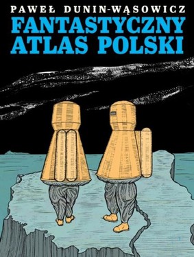 Paweł Dunin-Wąsowicz - Fantastyczny Atlas Polski