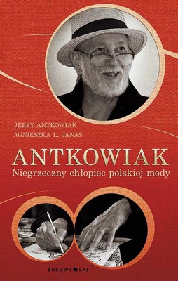 Jerzy Antkowiak, Agnieszka L. Janas - Antkowiak. Niegrzeczny chłopiec polskiej mody