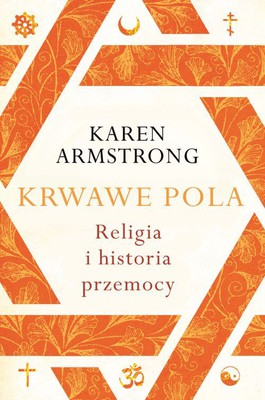 Karen Armstrong - Krwawe pola. Religia i historia przemocy