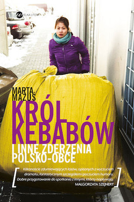 Marta Mazuś - Król kebabów i inne zderzenia polsko-obce