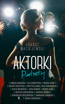 Łukasz Maciejewski - Aktorki. Portrety