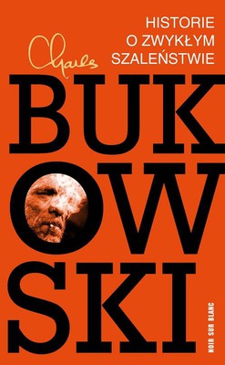 Charles Bukowski - Historie o zwykłym szaleństwie / Charles Bukowski - Tales of Ordinary Madness