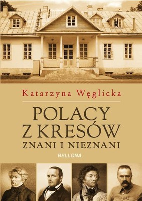 Katarzyna Węglicka - Polacy z Kresów. Znani i nieznani