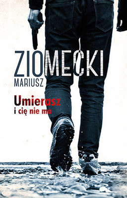 Mariusz Ziomecki - Umierasz i cię nie ma