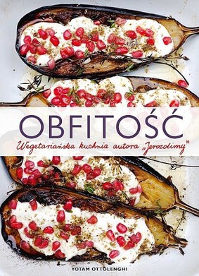 Yotam Ottolenghi - Obfitość. Wegetariańska kuchnia autora Jerozolimy