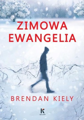 Brendan Kiely - Zimowa ewangelia / Brendan Kiely - The Gospel of Winter
