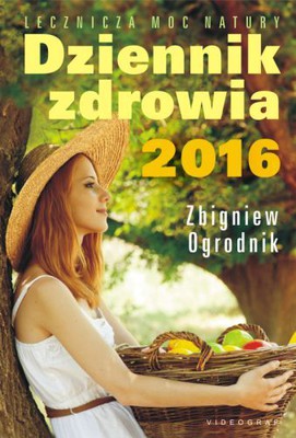 Zbigniew Ogrodnik - Dziennik zdrowia 2016. Naturalne metody leczenia
