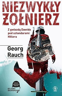 Georg Rauch - Niezwykły żołnierz / Georg Rauch - An unlikely warrior