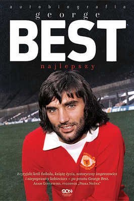 George Best, Roy Collins - George Best. Najlepszy. Autobiografia / George Best, Roy Collins - Blessed. Autobiography