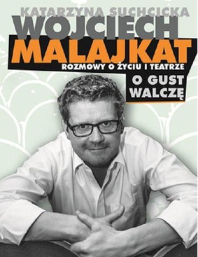 Katarzyna Suchcicka, Wojciech Malajkat - Rozmowy o życiu i teatrze o gust walczę