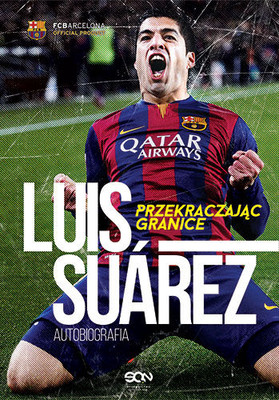 Luis Suárez, Peter Jenson, Sid Lowe - Luis Suarez. Przekraczając granice. Autobiografia / Luis Suárez, Peter Jenson, Sid Lowe - Crossing The Line. My Story
