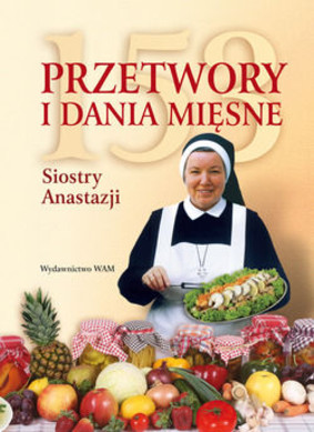Anastazja Patrycjuszka - 153 przetwory i dania mięsne siostry Anastazji