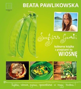 Beata Pawlikowska - Szczęśliwe garnki. Kulinarna książka z przepisami na wiosnę