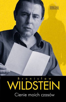 Bronisław Wildstein - Cienie moich czasów