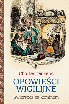 Charles Dickens - Opowieści wigilijne. Świerszcz za kominem