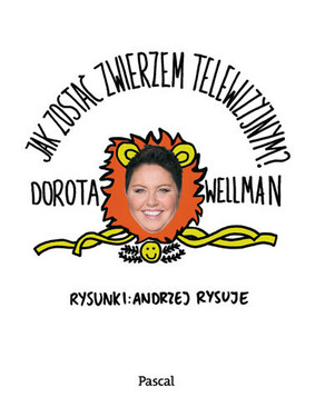 Dorota Wellman - Jak zostać zwierzem telewizyjnym?
