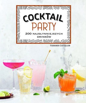 Fernando Castellon - Cocktail Party. 200 najsłynniejszych drinków