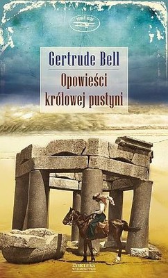 Gertrude Bell - Opowieści królowej pustyni