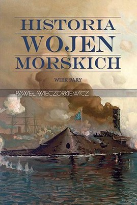 Paweł Wieczorkiewicz - Historia wojen morskich. Tom 2. Wiek pary