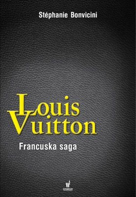 Stephanie Bonvicini - Louis Vuitton. Francuska saga