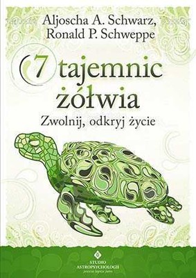 Aljoscha A. Schwarz, Ronald P. Schweppe - 7 tajemnic żółwia. Zwolnij, odkryj życie