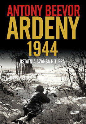 Antony Beevor - Ardeny 1944. Ostatnia szansa Hitlera / Antony Beevor - Ardennes 1944: Hitler's Last Gamble