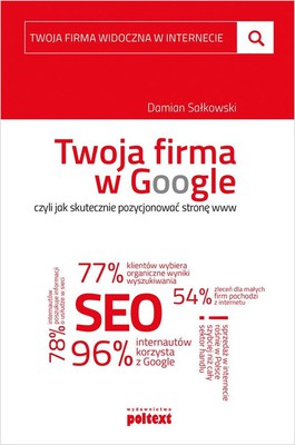 Damian Sałkowski - Twoja firma w Google, czyli jak skutecznie pozycjonować stronę www